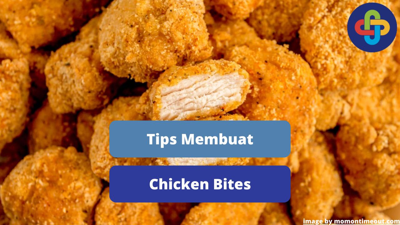 Berikut  5 Tips Memasak Hidangan Chicken Bites Agar Lezat